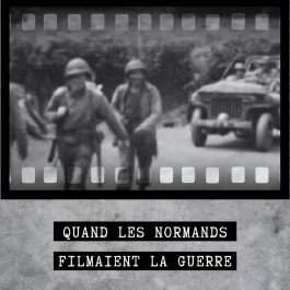 Quand les Normands filmaient la guerre