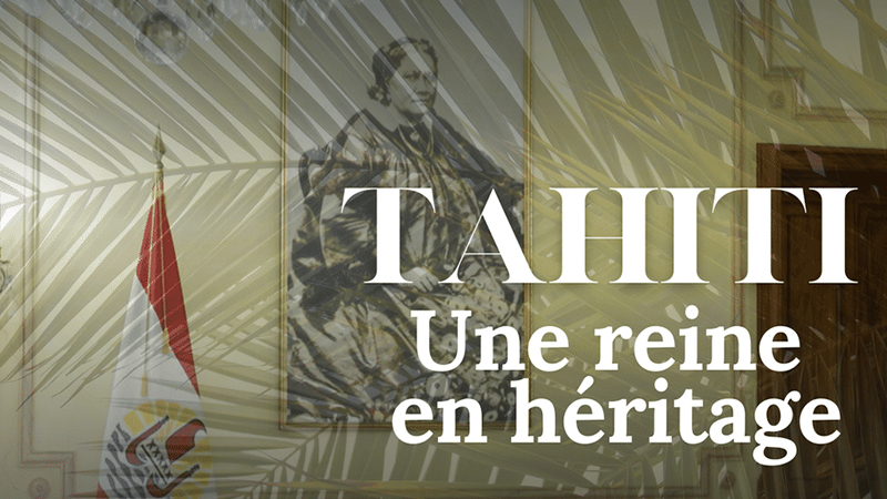 Tahiti, une reine en héritage