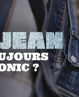LE JEAN, TOUJOURS TONIC ? Ou comment un simple tissu inventé pour les mineurs de Californie en 1850 est devenu le vêtement le plus porté en 2023 ! Le saviez-vous ?