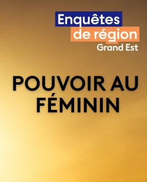 Enquêtes de région - Pouvoir au féminin