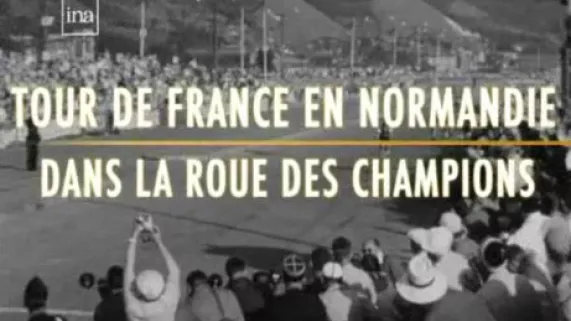 Le Tour de France en Normandie : Dans la roue des champions 