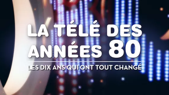 LA TELE DES ANNEES 80LES DIX ANS QUI ONT TOUT CHANGE