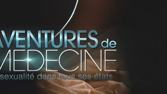 AVENTURES DE MÉDECINE – LA SEXUALITÉ DANS TOUS SES ÉTATS