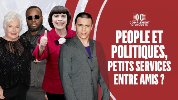 COMPLÉMENT D'ENQUÊTE People et politiques, petits services entre amis  COMPLÉMENT D'ENQUÊTE People et politiques, petits services entre amis