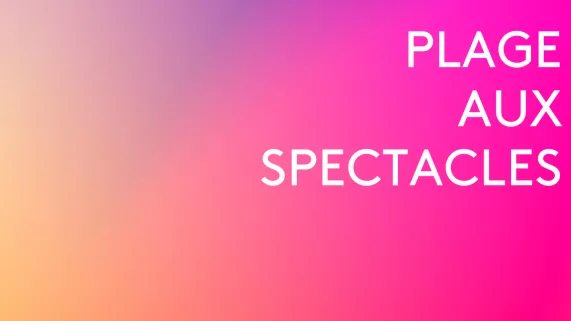 Plage aux spectacles - été 2025