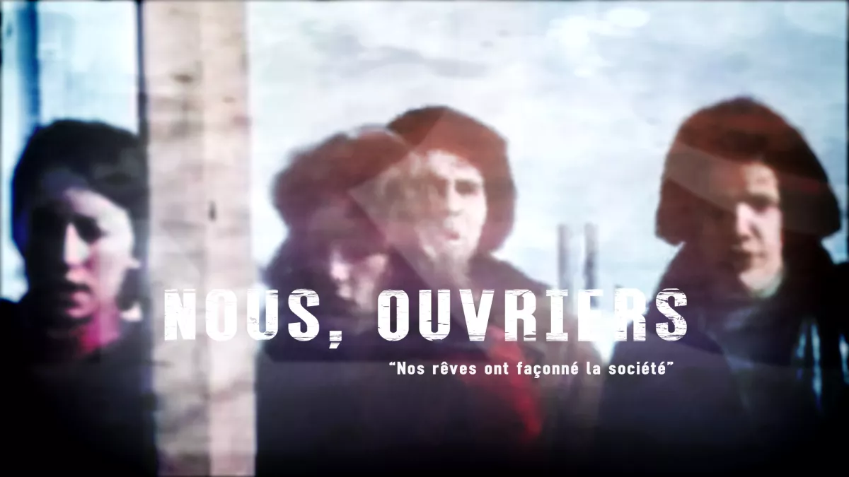 Documentaire Nous, Ouvriers- Documentaire Nous, Ouvriers-