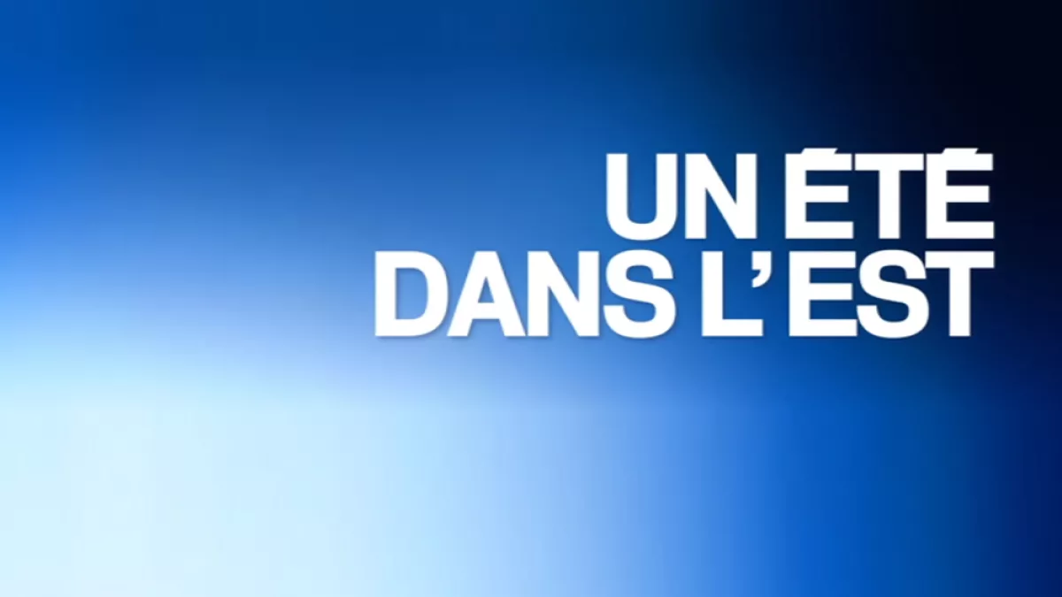 UN ÉTÉ DANS L'EST UN ÉTÉ DANS L'EST