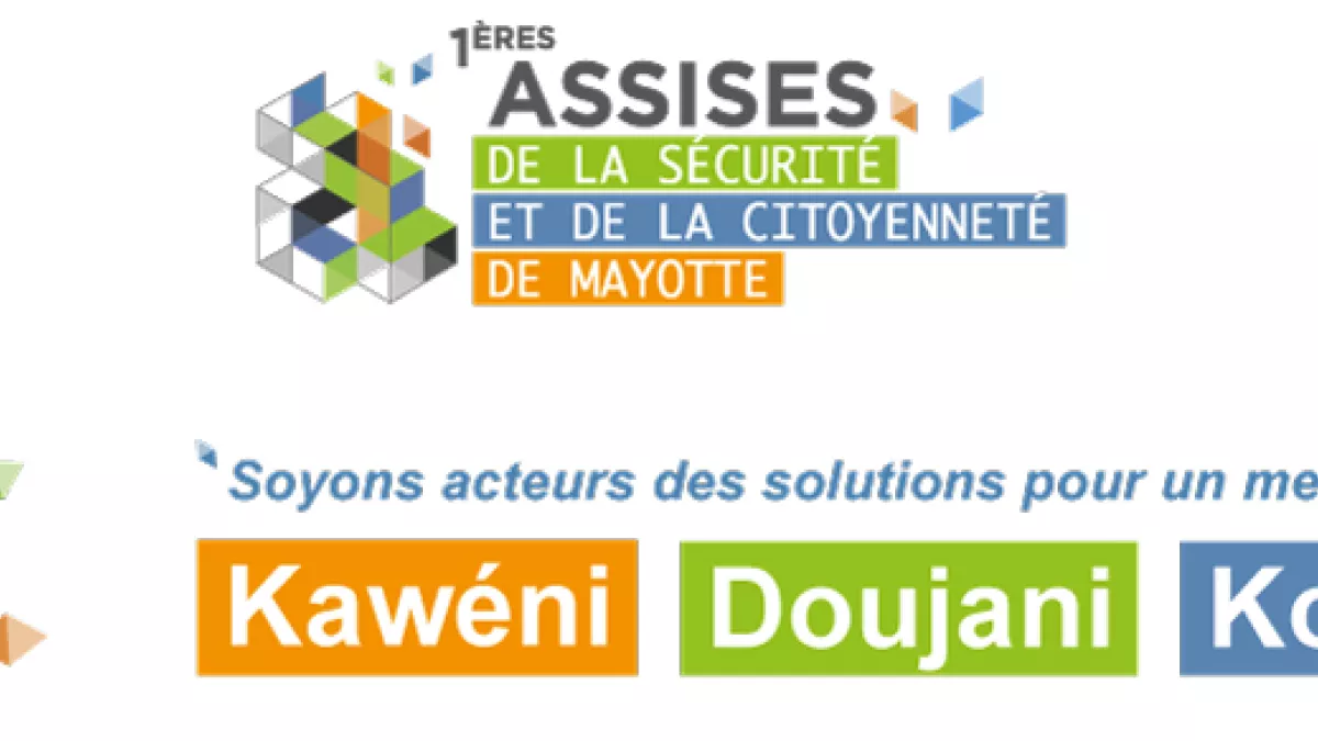 1ères assises de la sécurité et de la citoyenneté de Mayotte 1ères assises de la sécurité et de la citoyenneté de Mayotte