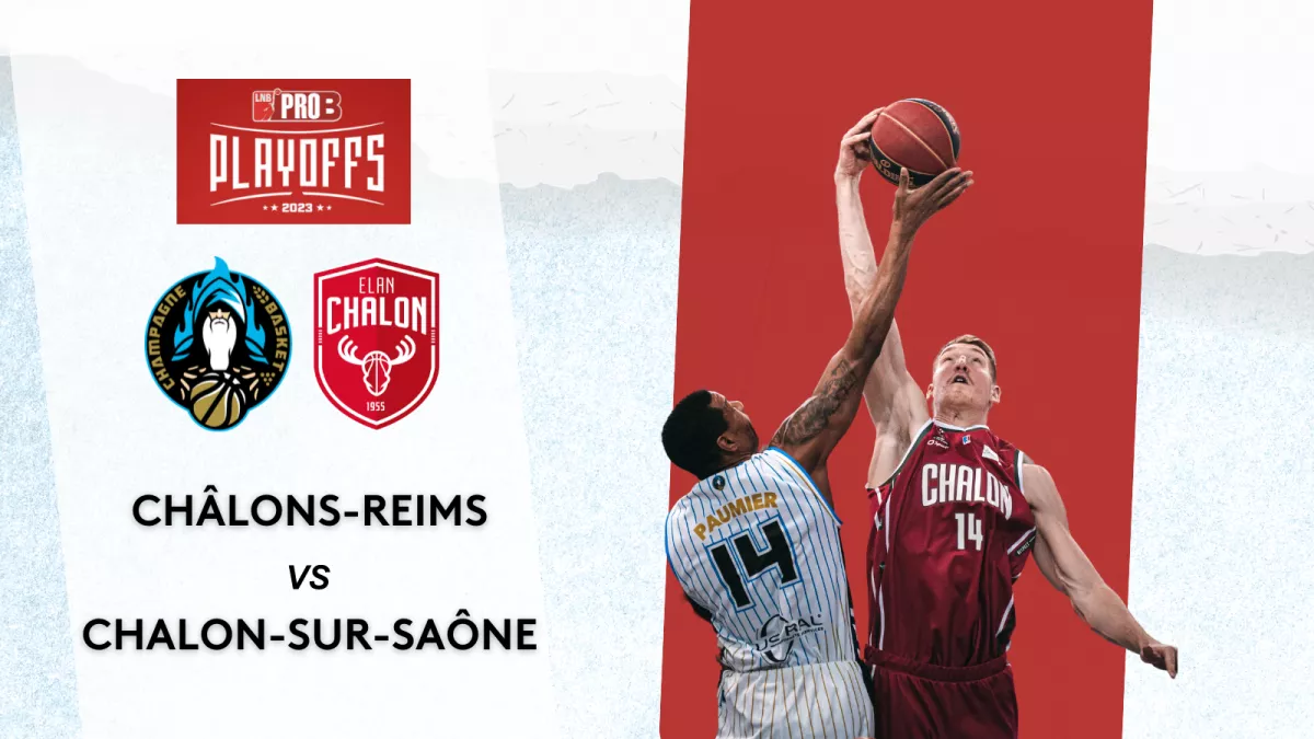 Champagne Basket / Elan Chalon finale retour playoffs Pro B 2023 Champagne Basket / Elan Chalon finale retour playoffs Pro B 2023