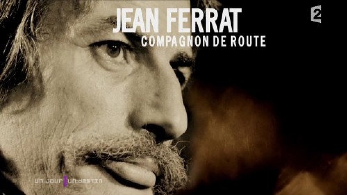 UN JOUR, UN DESTIN - JEAN FERRAT, COMPAGNON DE ROUTE