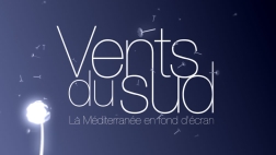 Le magazine hebdomadaire qui raconte le Mare Nostrum Vents du Sud