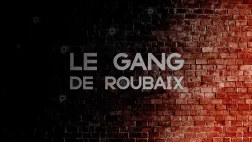 Le gang de Roubaix, documentaire Ici Hauts-de-France