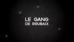 Le gang de Roubaix Le gang de Roubaix, documentaire Ici Hauts-de-France