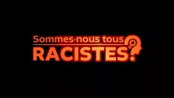 Sommes-nous tous racistes ?