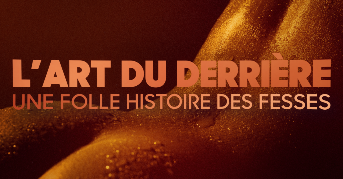 L’art du derrière Une folle histoire des fesses FranceTvPro.fr