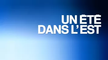 UN ÉTÉ DANS L'EST
