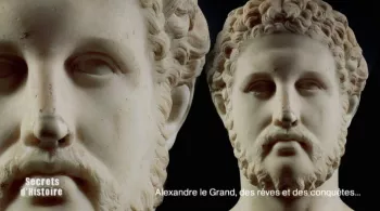 SECRETS D'HISTOIRE ALEXANDRE LE GRAND, DES RÊVES ET DES CONQUÊTES