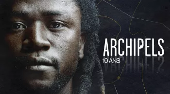 Les 10 ans d’« Archipels »