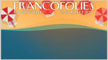 Affiche des Francofolies de La Rochelle 2017, du 12 au 16 juillet. Le meilleur du live de la veille à retrouver sur France 4 dans Monte le son !