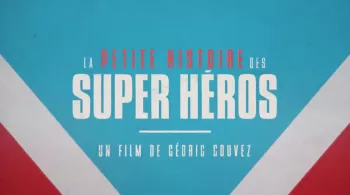 La Petite Histoire des Super Héros