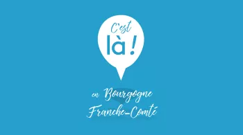 C'est là ! En Bourgogne-Franche-Comté