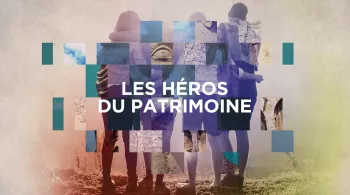 LES HÉROS DU PATRIMOINE