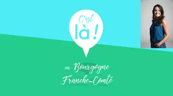 C'est là ! En Bourgogne-Franche-Comté