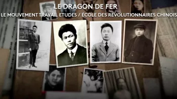 Soirée Spéciale Chine : LE DRAGON DE FER et LE MOUVEMENT TRAVAIL ETUDES : ECOLE DES REVOLUTIONNAIRES CHINOIS