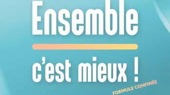 Ensemble c'est mieux ! confiné