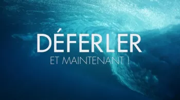 Déferler et maintenant !