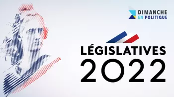 Dimanche en politique spécial législatives