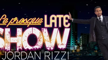 Le Presque Late Show de Jordan Rizzi