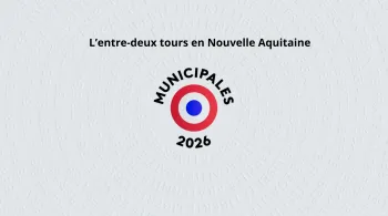 L'entre-deux tours en Nouvelle Aquitaine