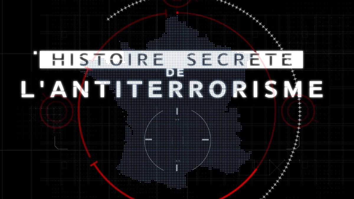Histoire secrète de l’antiterrorisme 