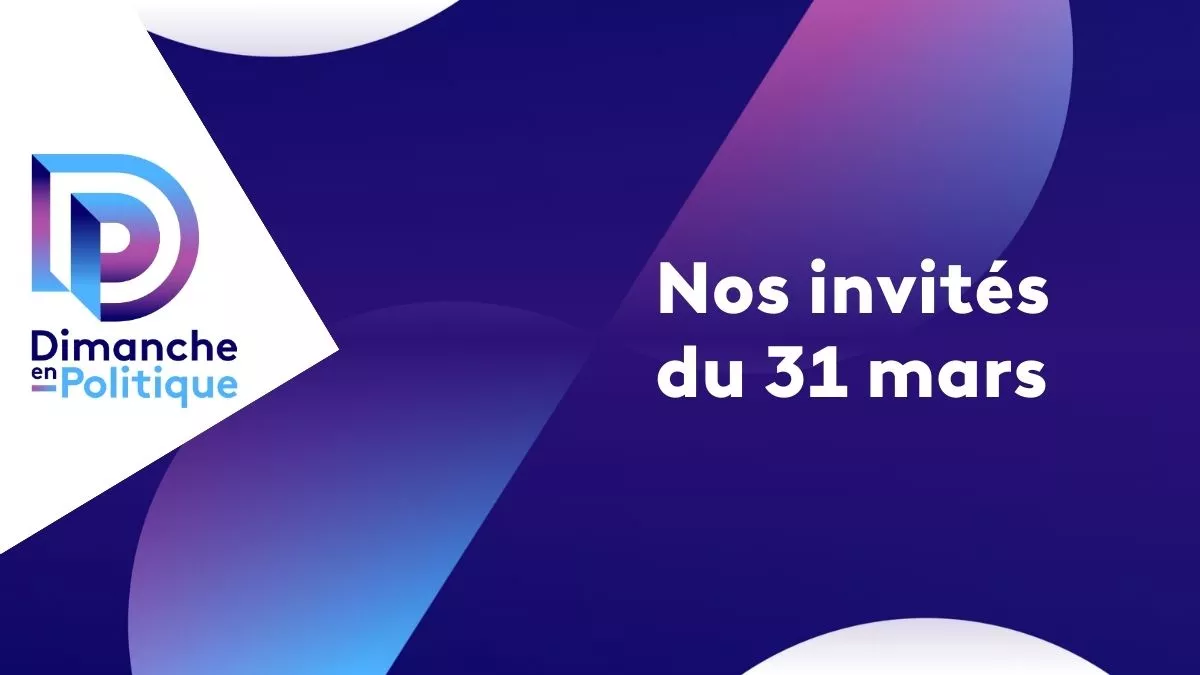 Visuel Dimanche en politique, titre : Nos invités du 31 mars
