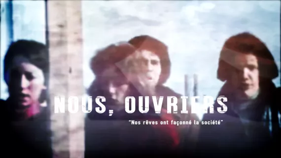  Nous, ouvriers : nos rêves ont façonné la société