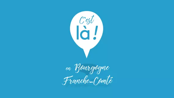 C'est là ! En Bourgogne-Franche-Comté