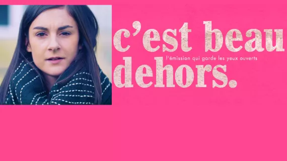 C'est beau dehors avec Margaux Lagleize - crédit Synovie