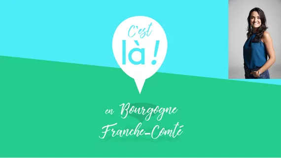 C'est là ! En Bourgogne-Franche-Comté
