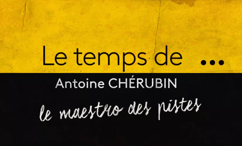 Le temps de... Antoine Chérubin