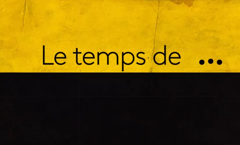 le temps de...