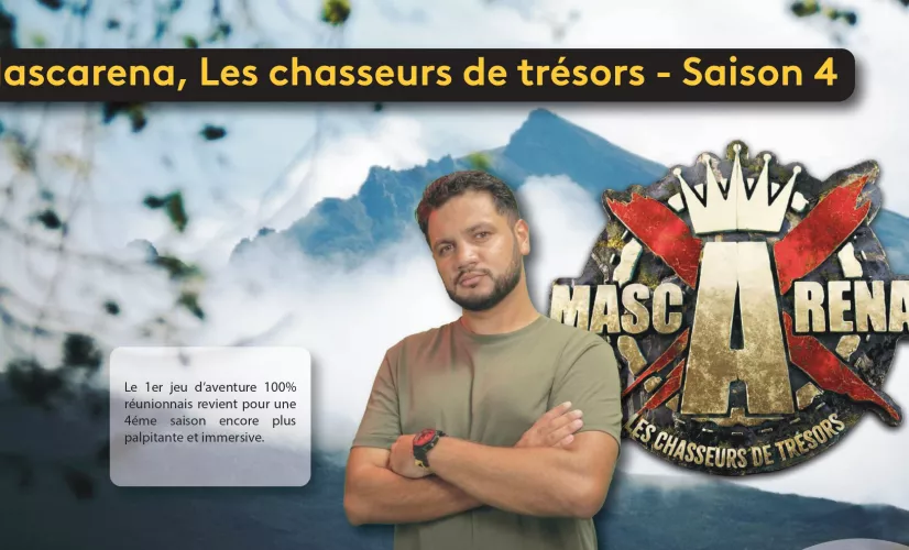 Mascarena, les Chasseurs de trésors - Saison 4 Le 1er jeu d’aventure 100% réunionnais revient pour une 4ème saison encore plus palpitante et immersive  12 candidats et 1 gagnant 1 objectif pour chaque candidat, remporter 10 0000 € au profit d’une association caritative. 1 décor naturel, l’Ile Intense Au fil de chaque épisode, Tony Boyer, le Game Master donnera du fil à retordre aux 12 candidats en leur imposant des activités nouvelles et des épreuves inédites à la découverte des paysages grandioses de l’île inte